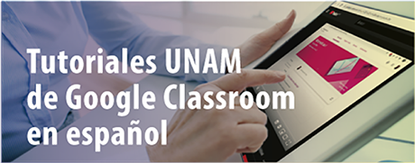 Tutoriales UNAM Google Classroom