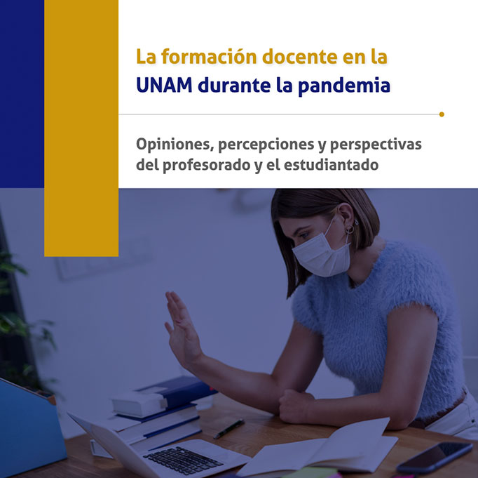 La formación docente en la UNAM durante la pandemia. Opiniones, percepciones y perspectivas del profesorado y el estudiantado